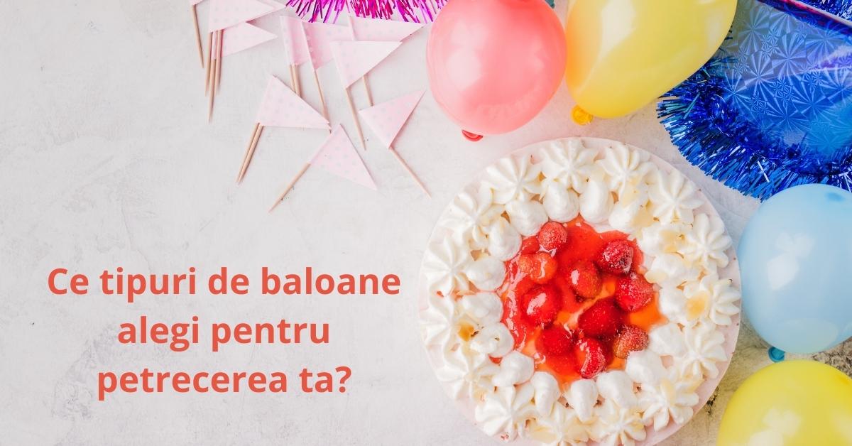 Ce tipuri de baloane să alegi pentru petrecerea ta? baloane pentru petreceri